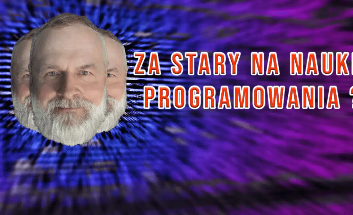 Czy jesteś za stary na naukę programowania ?